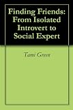 Finding Friends: From Isolated Introvert to Social Expert