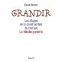Grandir : Les �tapes de la construction de l'enfant, le r�le des parents