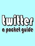 Twitter: A Pocket Guide