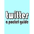 Twitter: A Pocket Guide