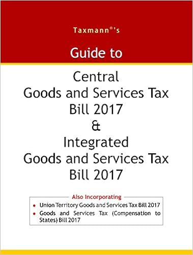 GST Bill 2017- Guide to Central Goods and Services Tax Bill 2017 & Integrated Goods and Services Tax Bill 2017 -  (2017 Edition) 