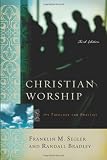 Christian Worship: Its Theology and Practice, Third Edition
