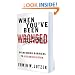 When You've Been Wronged: Moving From Bitterness to Forgiveness
