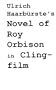Ulrich Haarburste's Novel of Roy Orbison in Clingfilm