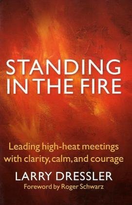 standing in the fire leading high heat meetings with clarity calm and courage