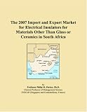 The 2007 Import and Export Market for Electrical Insulators for Materials Other Than Glass or Ceramics in South Africa