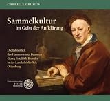Produkt-Bild: Sammelkultur im Geist der Aufkl&auml;rung: Die Bibliothek des Hannoveraner Beamten Georg Friedrich Brandes in der Landesbibliothek Oldenburg. Katalog zur ... in der Landesbibliothek Oldenburg