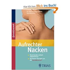 Aufrechter Nacken: Beschwerden einfach wegtrainieren. Die besten �bungen aus der Spiraldynamik
