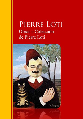Obras ─ Colección  de Pierre Loti: Biblioteca de Grandes Escritores (Spanish Edition)