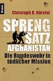 Sprengsatz Afghanistan: Die Bundeswehr in t&ouml;dlicher Mission - Christoph R. H&ouml;rstel