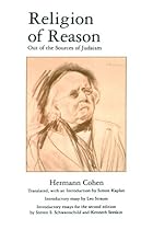 Religion of Reason: Out of the Sources of Judaism (AAR Religions in Translation) Religion of Reason: Out of the Sources of Judaism (AAR Religions in Translation)