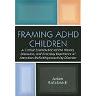 Click here to buy Framing ADHD Children: A Critical Examination of the History, Discourse, and Everyday Experience of... by  Adam Rafalovich.