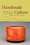 Handmade Culture: Raku Potters, Patrons, and Tea Practitioners in Japan