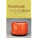 Handmade Culture: Raku Potters, Patrons, and Tea Practitioners in Japan