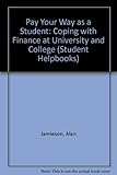 Pay your way as a student : coping with finance at university and college