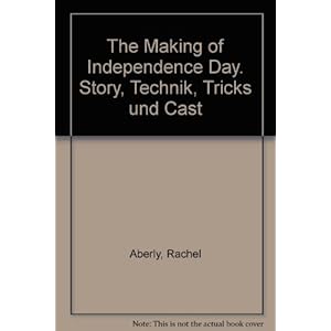 The Making of Independence Day. Story, Technik, Tricks und Cast