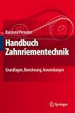 Handbuch Zahnriementechnik: Grundlagen, Berechnung, Anwendungen