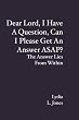 Dear Lord, I Have A Question, Can I Please Get An Answer ASAP?: The Answer Lies From Within