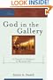 God in the Gallery: A Christian Embrace of Modern Art (Cultural Exegesis)
