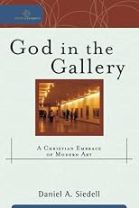 God in the Gallery: A Christian Embrace of Modern Art (Cultural Exegesis)