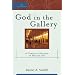 God in the Gallery: A Christian Embrace of Modern Art (Cultural Exegesis)