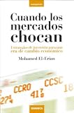 Cuando los mercados chocan : estrategias de inversión para una era de cambio económico