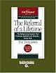 The Referral of a Lifetime: The Networking System that Produces Bottom-Line Results . . . Every Day!