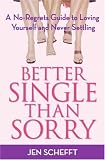 Better Single Than Sorry: A No-Regrets Guide to Loving Yourself and Never Settling