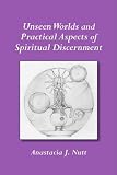 Unseen Worlds and  Practical Aspects of Spiritual Discernment