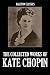 Books : The Collected Works of Kate Chopin (Unexpurgated Edition) (Halcyon Classics)