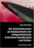 Die Kriminalautorin: als Beobachterin der zeitgen&ouml;ssischen britischen Gesellschaft und Kultur - Katja Zimmerling