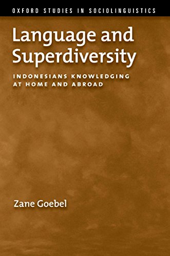 Language and Superdiversity: Indonesians Knowledging at Home and Abroad (Oxford Studies in Sociolinguistics)