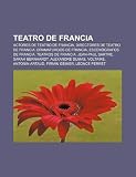 Teatro De Francia: Actores De Teatro De: Actores de teatro de Francia, Directores de teatro de Francia, Dramaturgos de Francia, Escenógrafos de ... Antonin Artaud, Firmin Gémier, Léonce Perret