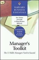 Manager's Toolkit (Harvard Business Essentials): The 13 Skills Managers Need to Succeed
