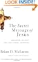 The Secret Message of Jesus: Uncovering the Truth that Could Change Everything