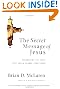 The Secret Message of Jesus: Uncovering the Truth that Could Change Everything