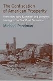 The Confiscation of American Prosperity: From Right-Wing Extremism and Economic Ideology to the Next Great Depression