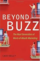 Beyond Buzz: The Next Generation of Word-of-Mouth Marketing