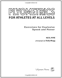 Plyometrics for Athletes at All Levels: A Training Guide for Explosive Speed and Power