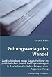 Zeitungsverlage im Wandel: Zur Erschlie�ung neuer Gesch�ftsfelder im publizistischen Bereich bei Tageszeitungen in Deutschland mit dem Beispiel einer Regionalzeitung