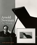Arnold Newman: At Work (Harry Ransom Center Photography Series)