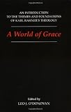 A World of Grace: An Introduction to the Themes and Foundations of Karl Rahner