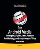 Pro Android Media: Developing Graphics, Music, Video, and Rich Media Apps for Smartphones and Tablets