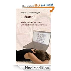 Johanna: Verloren im Chatraum, um das Leben zu gewinnen
