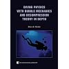 Diving Physics with Bubble Mechanics and Decompression Theory in Depth