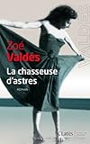 La Chasseuse d\'astres par Zoé Valdés La Chasseuse d\'astres par Zoé Valdés