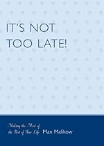 It's Not Too Late!: Making the Most of the Rest of Your Life It's Not Too Late!: Making the Most of the Rest of Your Life