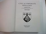 Civic & corporate heraldry : a dictionary of impersonal arms of England, Wales & N. Ireland