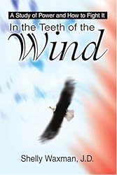 In the Teeth of the Wind: A Study of Power and How to Fight It