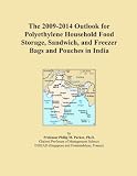 The 2009-2014 Outlook for Polyethylene Household Food Storage, Sandwich, and Freezer Bags and Pouches in India